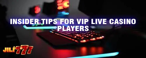 Insider Tips for VIP Live Casino Players